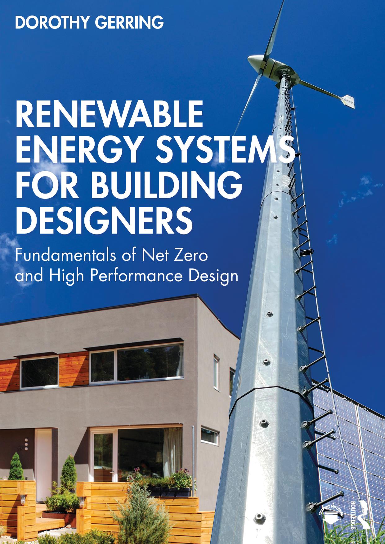 Renewable Energy Systems for Building Designers: Fundamentals of Net Zero and High Performance Design by Dorothy Gerring