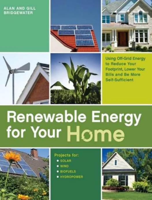 Renewable Energy for Your Home: Using Off-Grid Energy to Reduce Your Footprint, Lower Your Bills and be More Self-Sufficient by Bridgewater Alan & Bridgewater Gill
