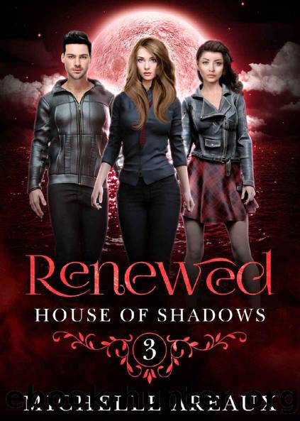 Renewed: House of Shadows Book 3 by Michelle Areaux