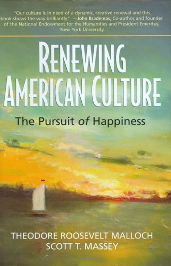 Renewing American Culture: The Pursuit of Happiness (Conflicts and Trends in Business Ethics) by Theodore Roosevelt Malloch; Scott T. Massey