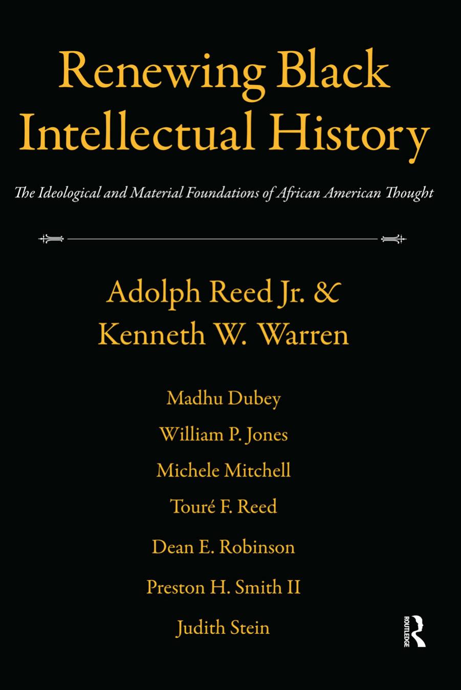 Renewing Black intellectual history : the ideological and material foundations of African American thought by Adolph L. Reed; Kenneth Wayne Warren
