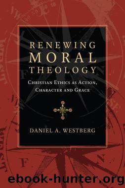 Renewing Moral Theology by Daniel A. Westberg
