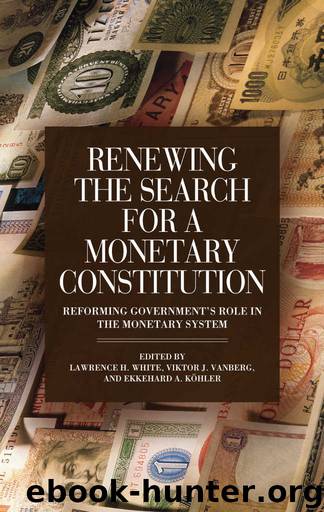 Renewing the Search for a Monetary Constitution: Reforming Government's Role in the Monetary System by Lawrence White