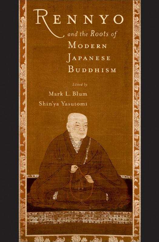 Rennyo and the Roots of Modern Japanese Buddhism by Mark L. Blum Shin'ya Yasutomi
