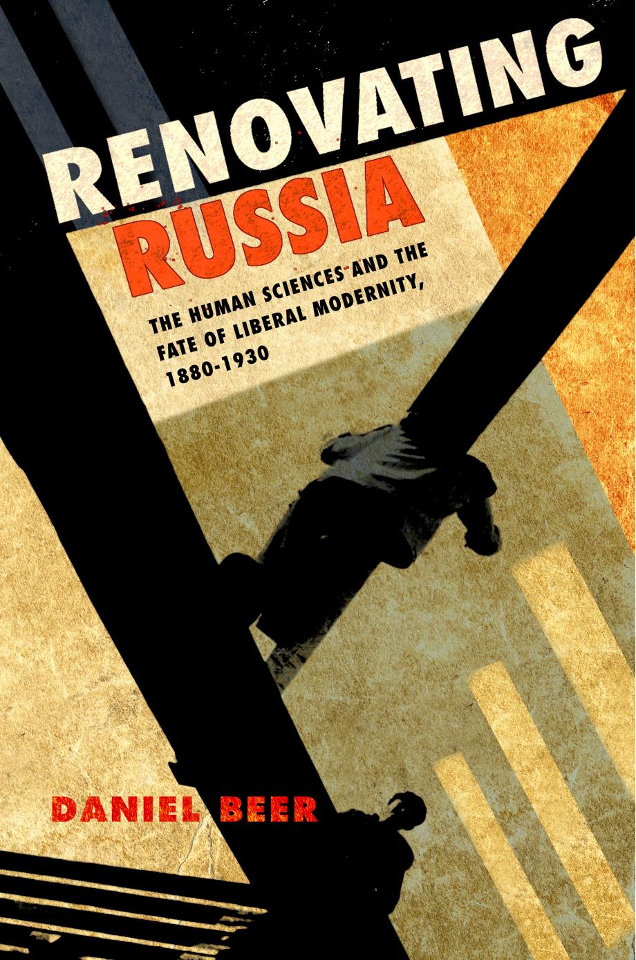 Renovating Russia: The Human Sciences and the Fate of Liberal Modernity, 1880â1930 by Daniel Beer
