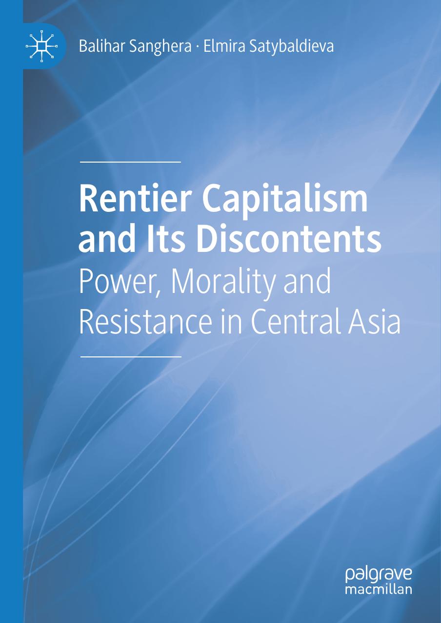 Rentier Capitalism and Its Discontents: Power, Morality and Resistance in Central Asia by Balihar Sanghera Elmira Satybaldieva