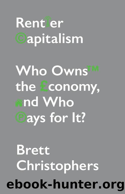 Rentier Capitalism: Who Owns the Economy, and Who Pays for It? by Brett Christophers