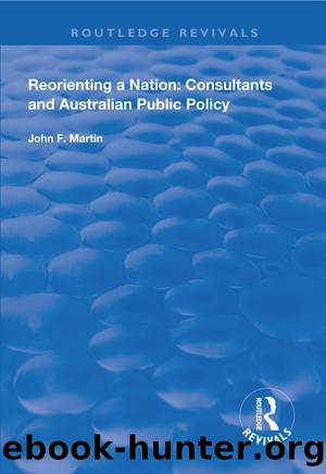 Reorienting a Nation: Consultants and Australian Public Policy by John F. Martin