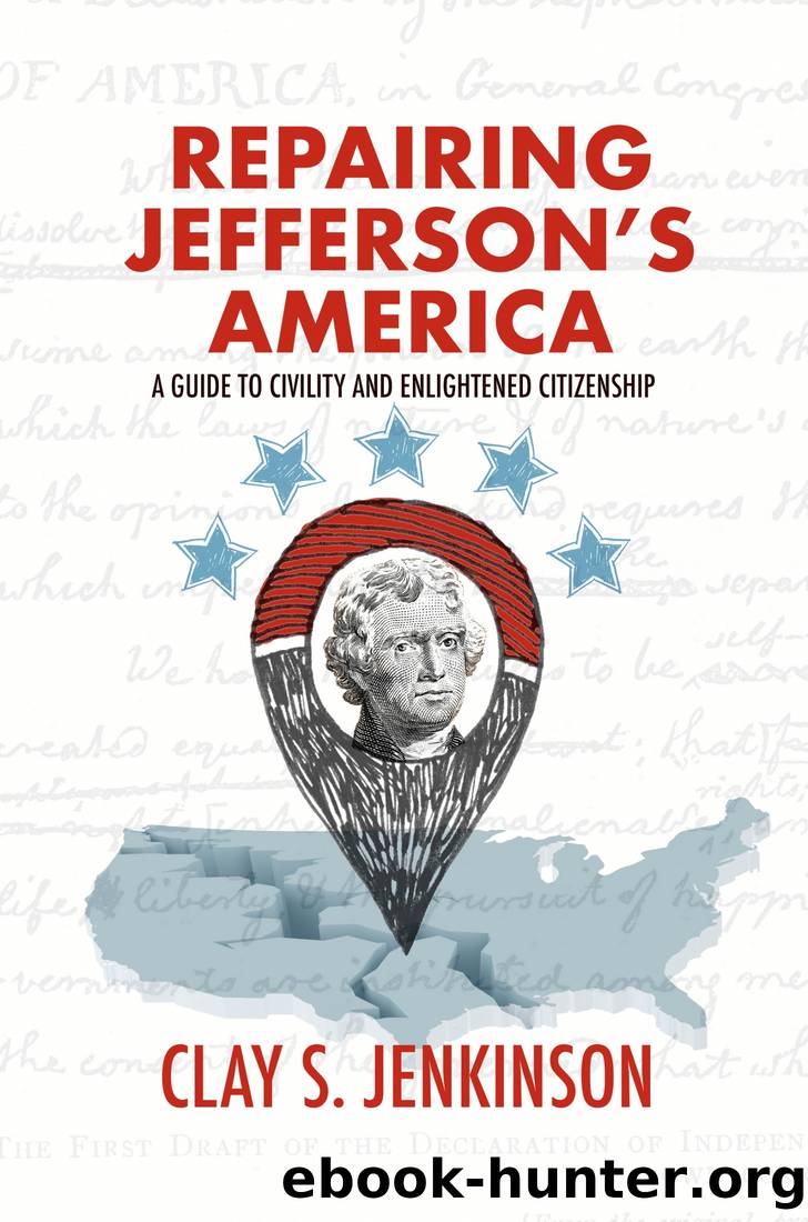 Repairing Jefferson's America: A Guide to Civility and Enlightened Citizenship by Clay S. Jenkinson