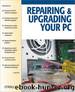 Repairing and Upgrading Your PC by Barbara Fritchman Thompson Robert Bruce Thompson