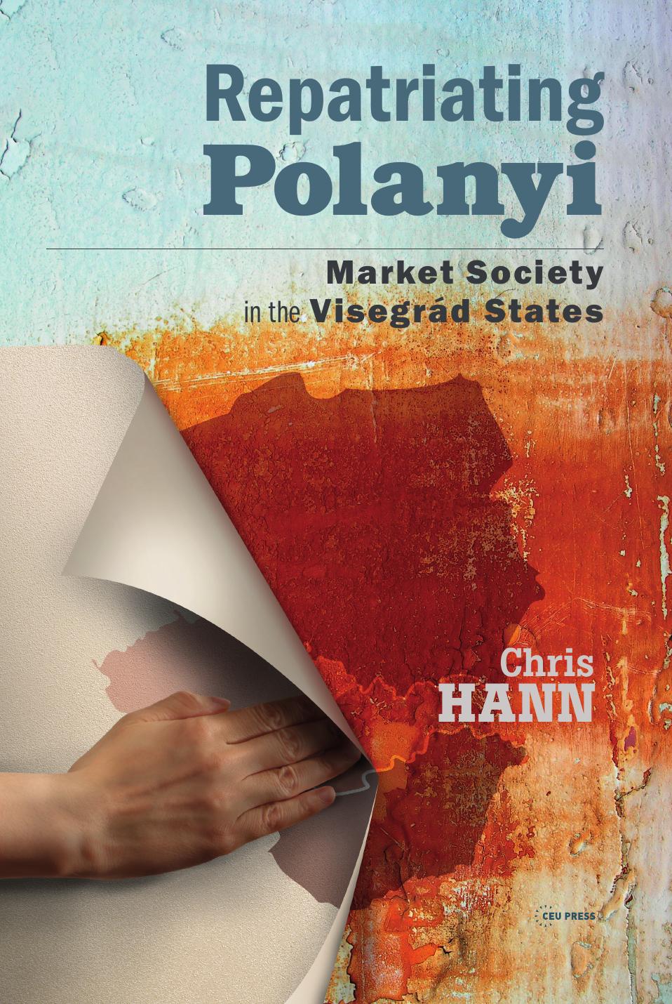 Repatriating Polanyi: Market Society in the VisegrÃ¡d States by Chris Hann