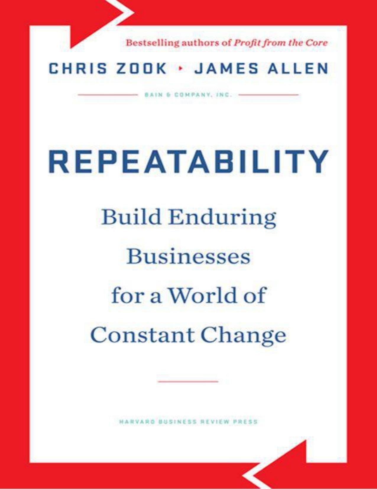 Repeatability: Build Enduring Businesses for a World of Constant Change by Chris Zook James Allen