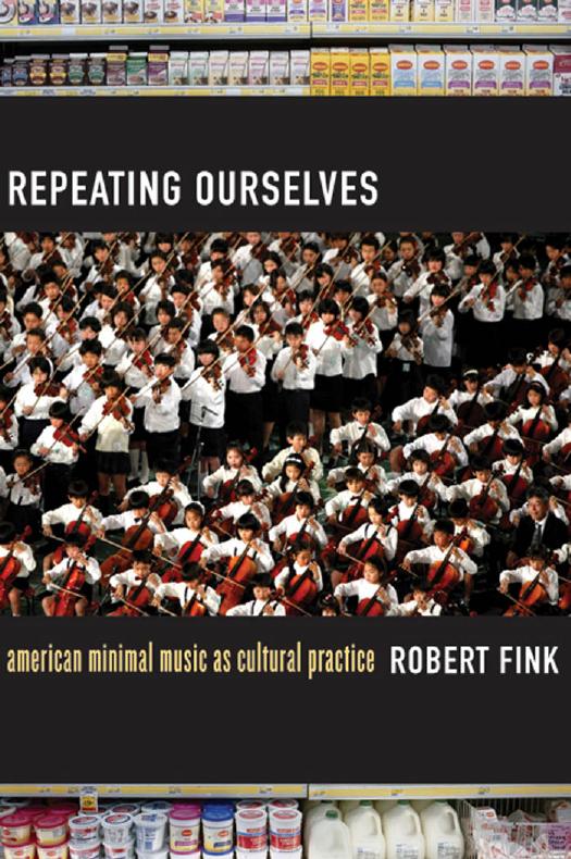 Repeating ourselves : American minimal music as cultural practice by Fink Robert Wallace