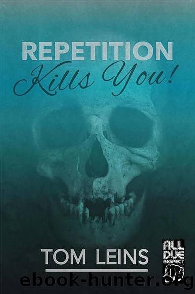 Repetition Kills You by Tom Leins