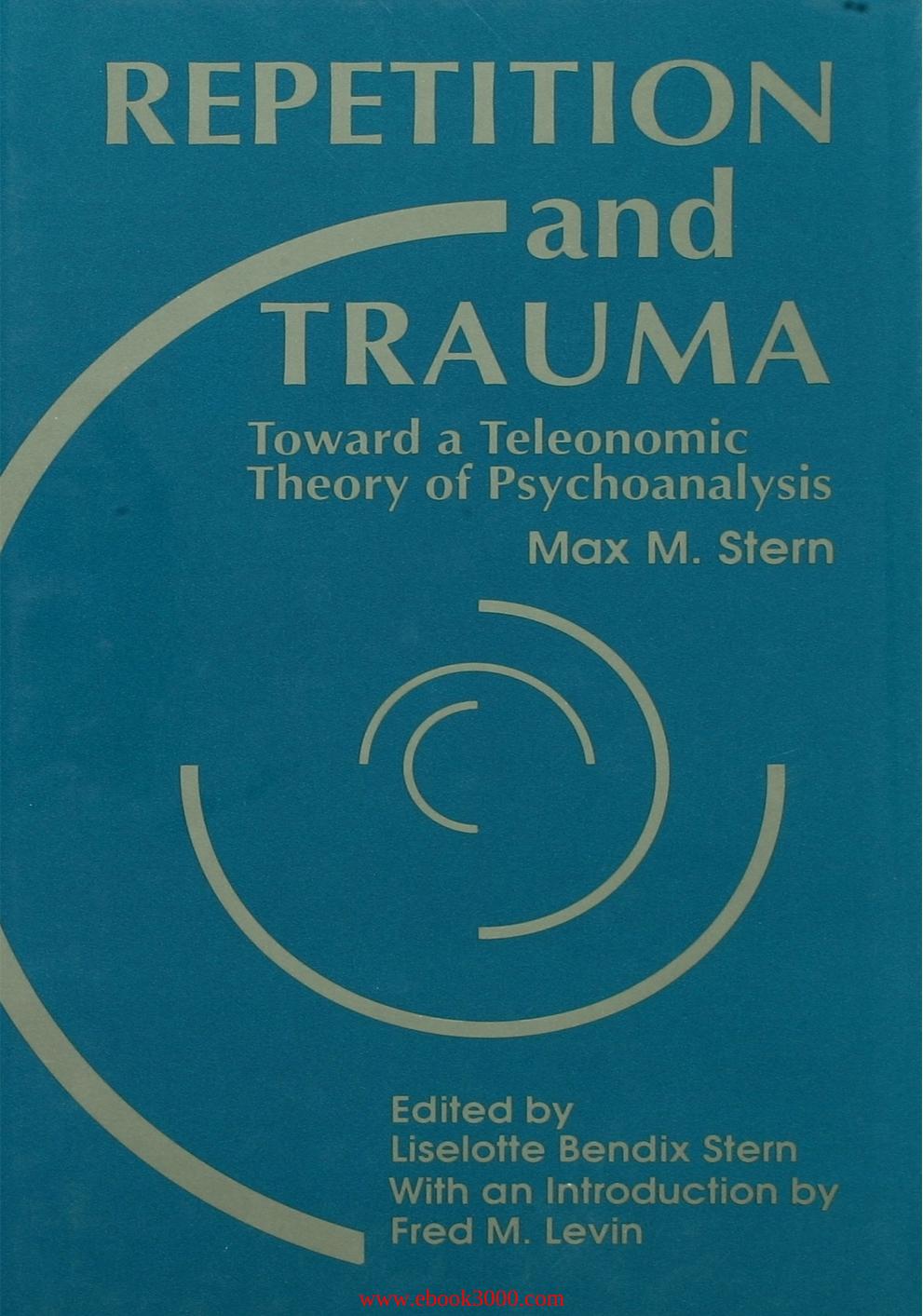 Repetition and Trauma: Toward A Teleonomic Theory of Psychoanalysis by Unknow