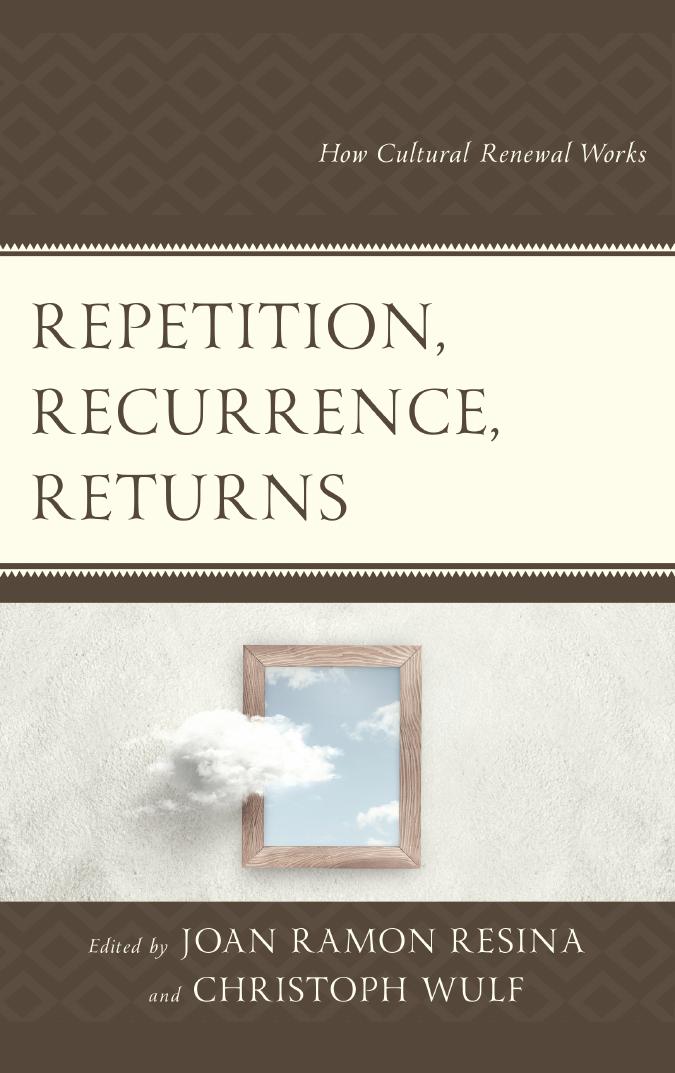Repetition, Recurrence, Returns: How Cultural Renewal Works by Joan Ramon Resina (editor) Christoph Wulf (editor)