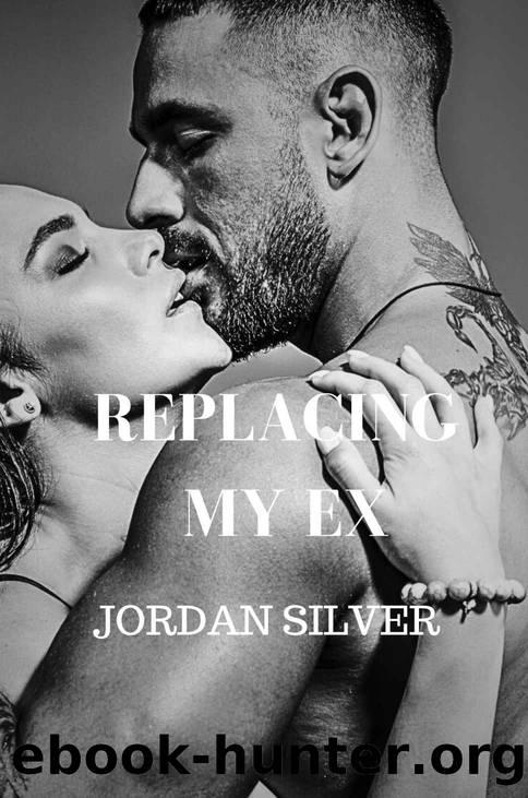 Replacing My Ex by Jordan Silver