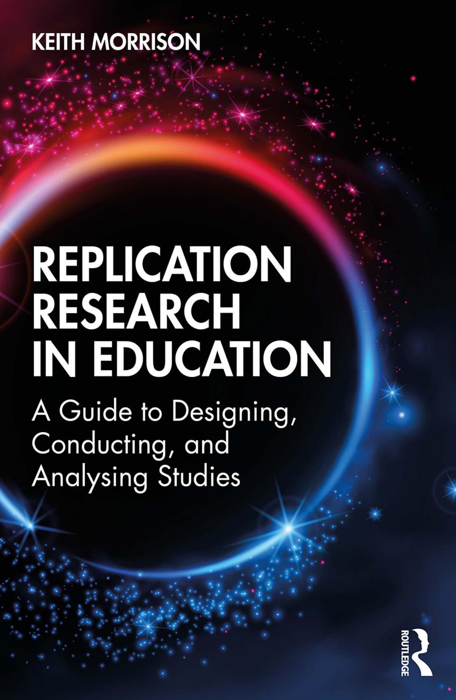 Replication Research in Education: A Guide to Designing, Conducting and Analyzing Studies by Keith. Morrison