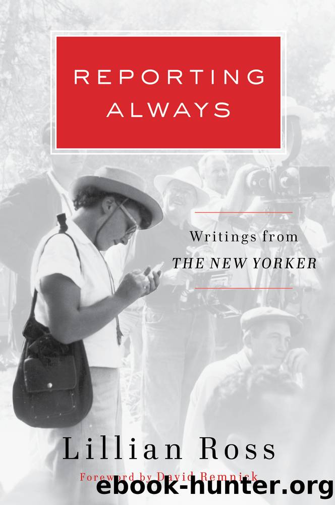 Reporting Always: Writings From the New Yorker by Lillian Ross