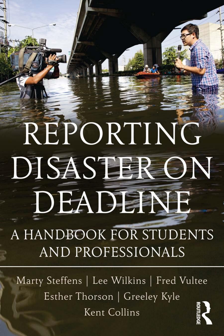 Reporting Disaster on Deadline: A Handbook for Students and Professionals by Lee Wilkins & Martha Steffens & Esther Thorson & Greeley Kyle & Kent Collins & Fred Vultee