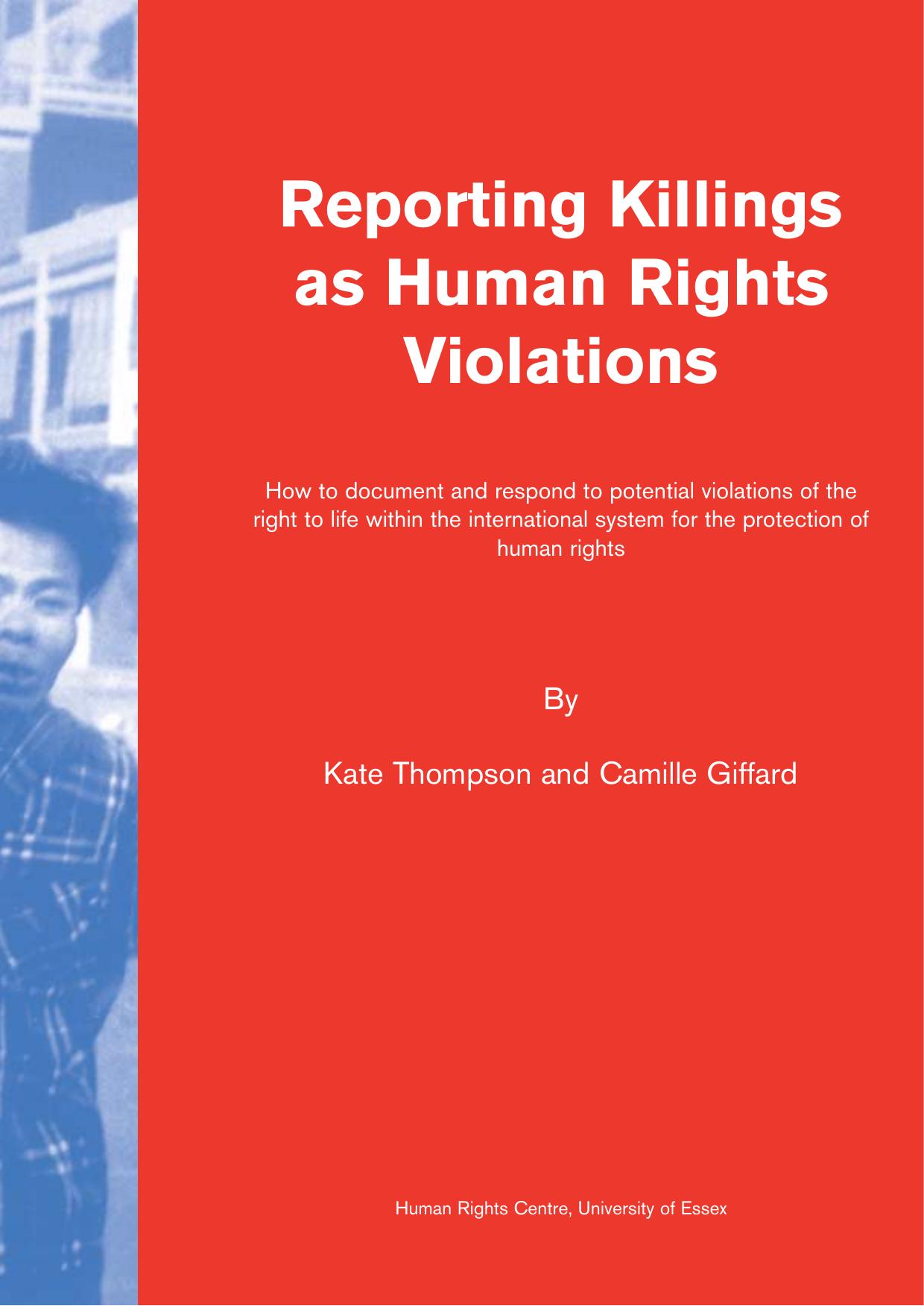 Reporting Killings as Human Rights Violations: How to Document and Respond to Potential Violations of the Right to Life within the International System for the Protection of Human Rights by Kate Thompson Camille Giffard