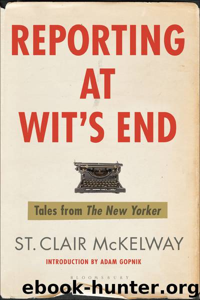 Reporting at Wit's End: Tales From the New Yorker by St. Clair McKelway