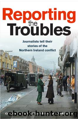 Reporting the Troubles: Journalists Tell Their Stories of the Northern Ireland Conflict by Deric Henderson Ivan Little