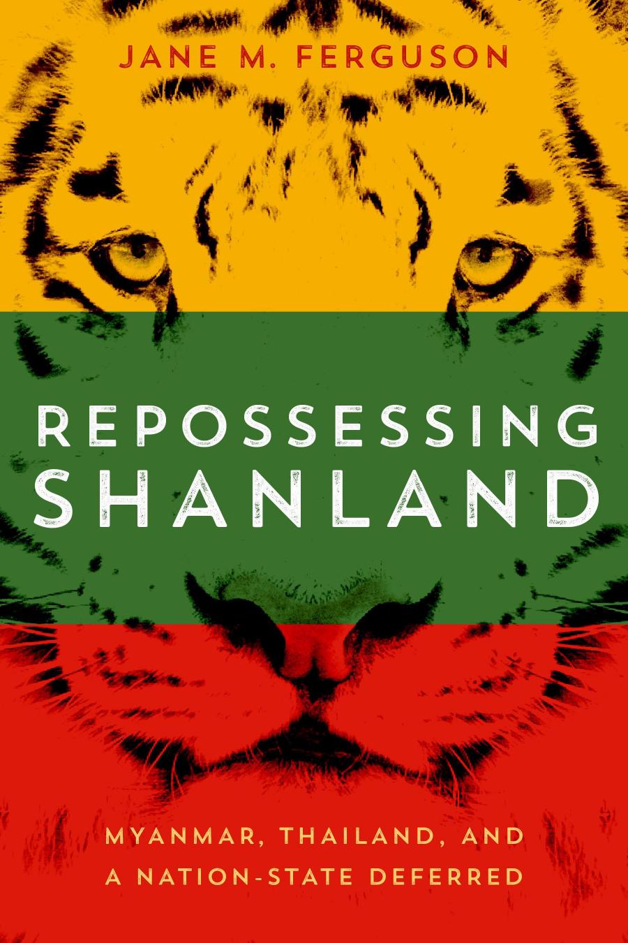 Repossessing Shanland: Myanmar, Thailand, and a Nation-State Deferred by Jane M. Ferguson