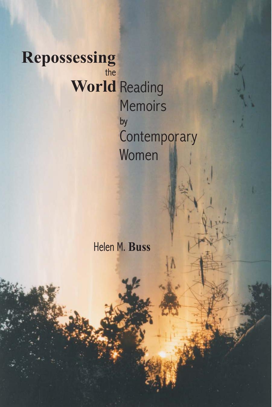 Repossessing the World: Reading Memoirs by Contemporary Women by Helen M. Buss