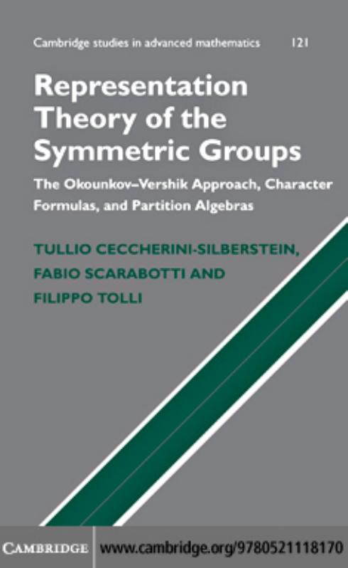Representation Theory of the Symmetric Groups: The OkounkovâVershik Approach, Character Formulas, and Partition Algebras by TULLIO CECCHERINI-SILBERSTEIN FABIO SCARABOTTI and FILIPPO TOLLI