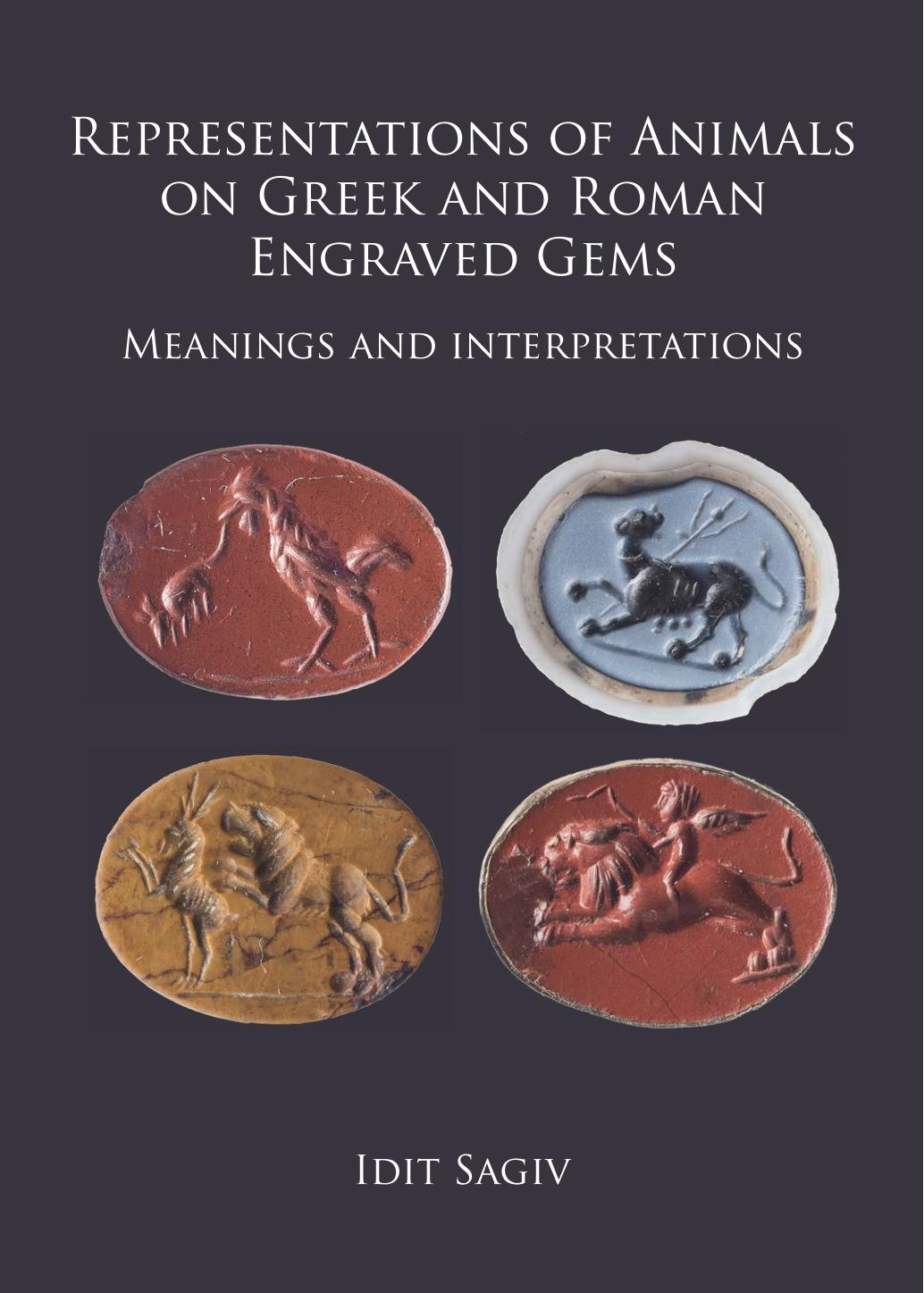 Representations of Animals on Greek and Roman Engraved Gems : Meanings and Interpretations by Idit Sagiv
