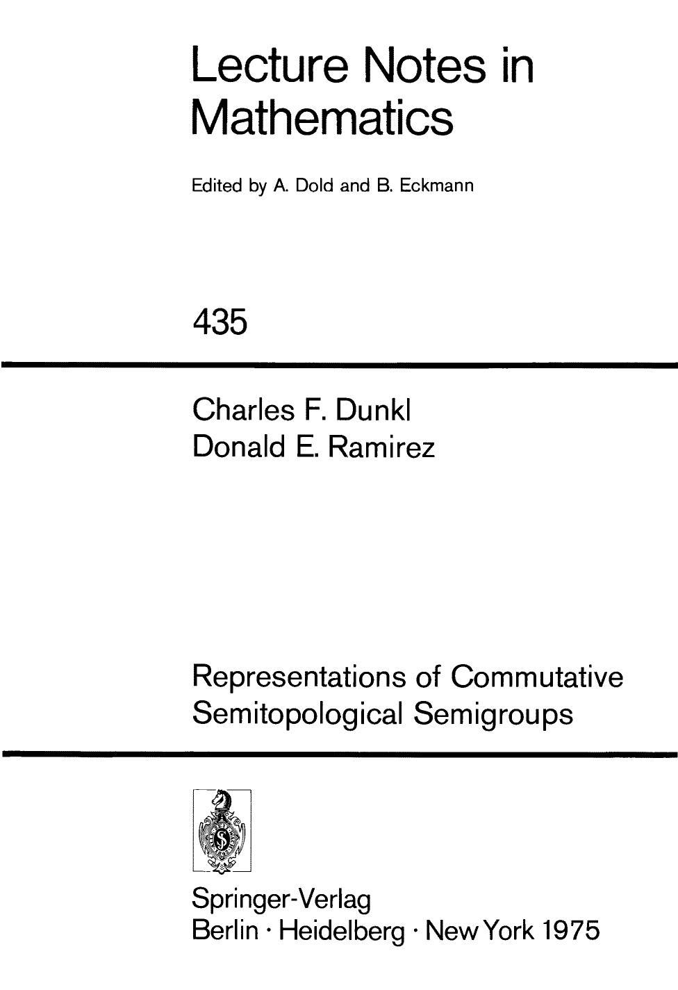 Representations of Commutative Semitopological Semigroups by Dr. Charles F. Dunkl Dr. Donald E. Ramirez (auth.)