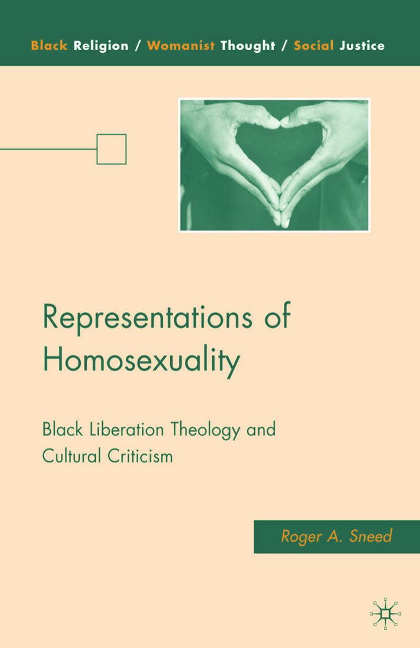 Representations of Homosexuality: Black Liberation Theology and Cultural Criticism by Roger A. Sneed (auth.)