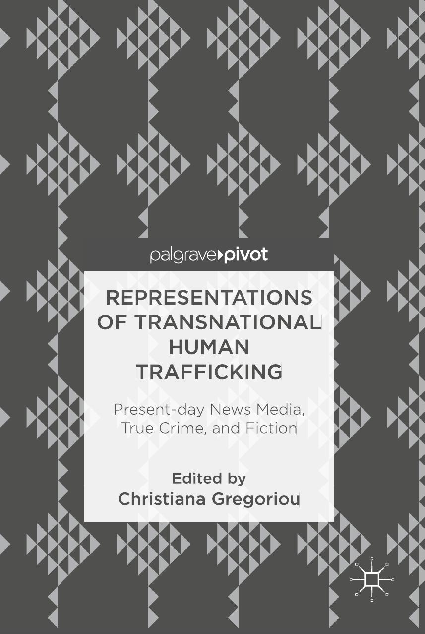 Representations of Transnational Human Trafficking: Present-day News Media, True Crime, and Fiction by Unknow