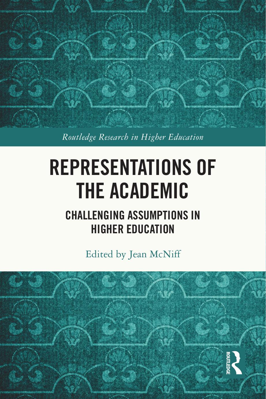 Representations of the Academic: Challenging Assumptions in Higher Education by Jean McNiff