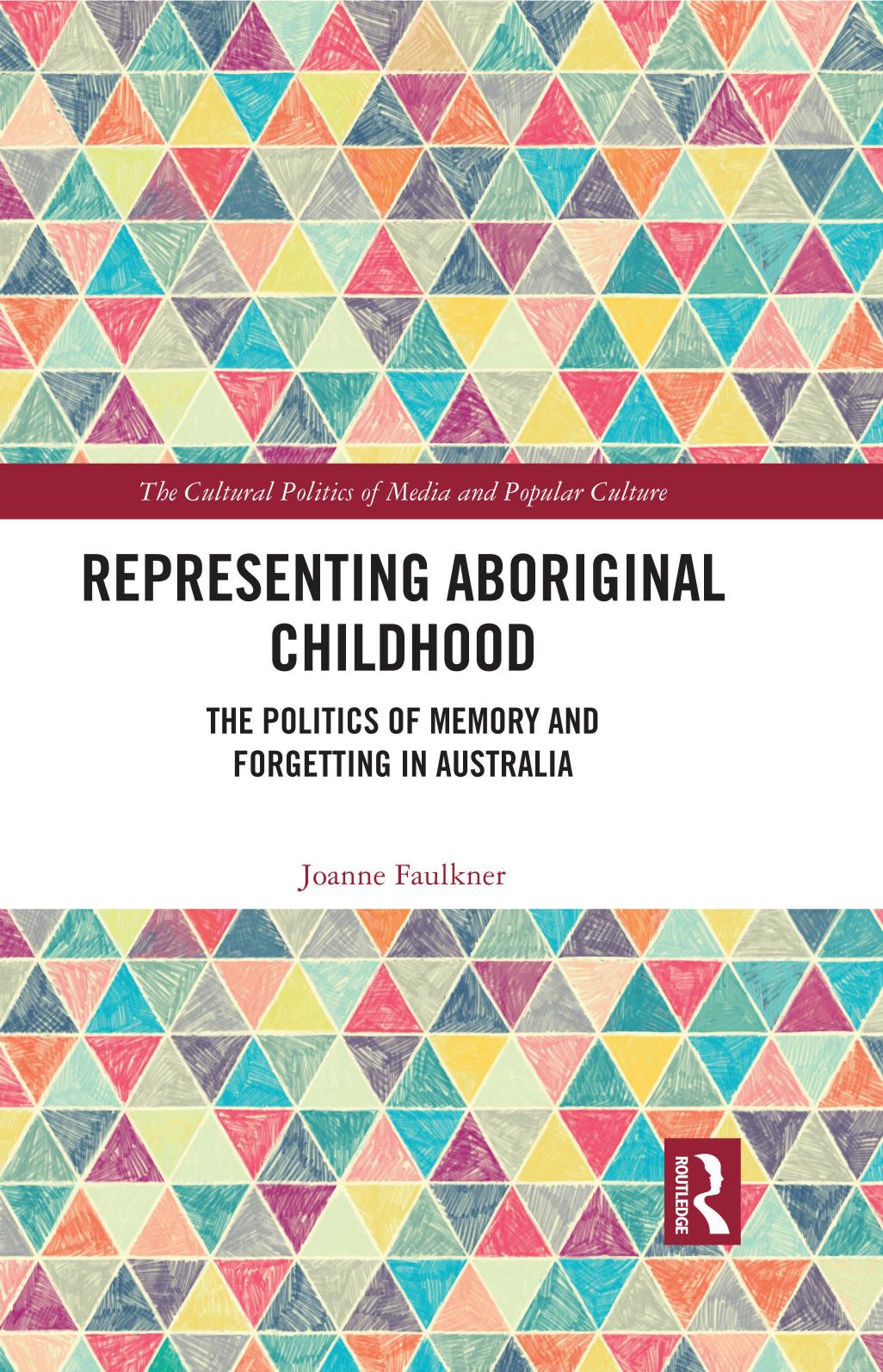 Representing Aboriginal Childhood: The Politics of Memory and Forgetting in Australia by Joanne Faulkner