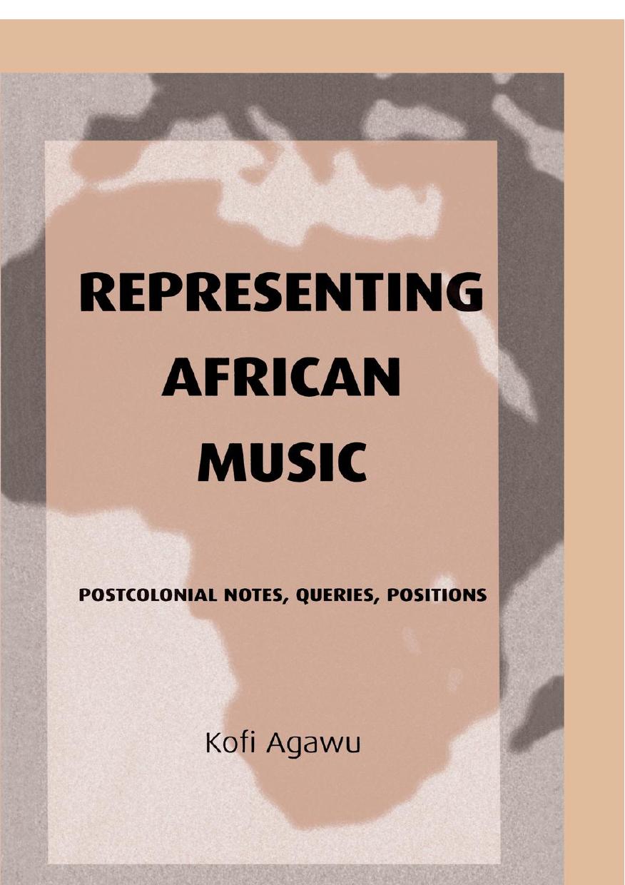 Representing African Music : Postcolonial Notes, Queries, Positions by Kofi Agawu