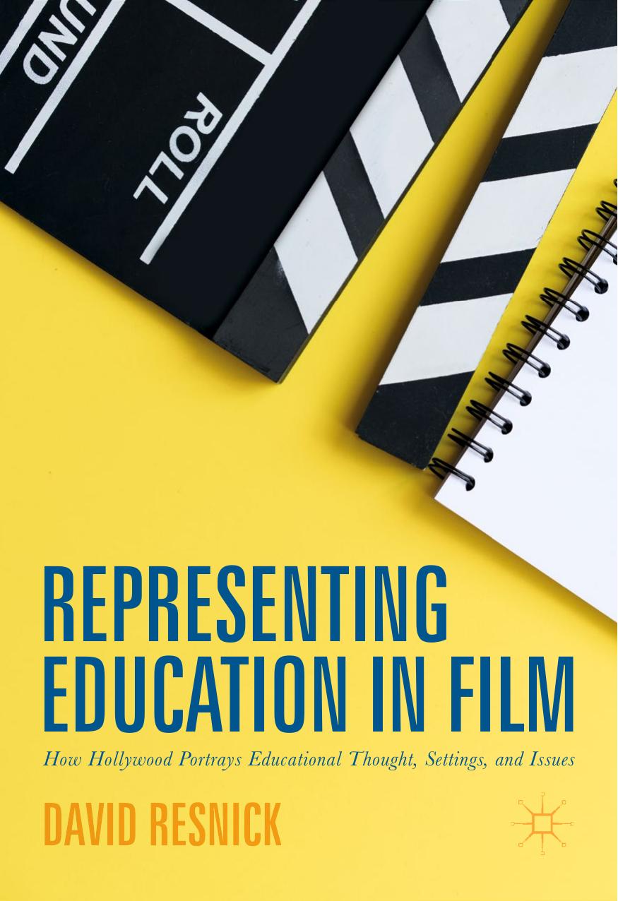 Representing Education in Film: How Hollywood Portrays Educational Thought, Settings, and Issues by David Resnick (auth.)