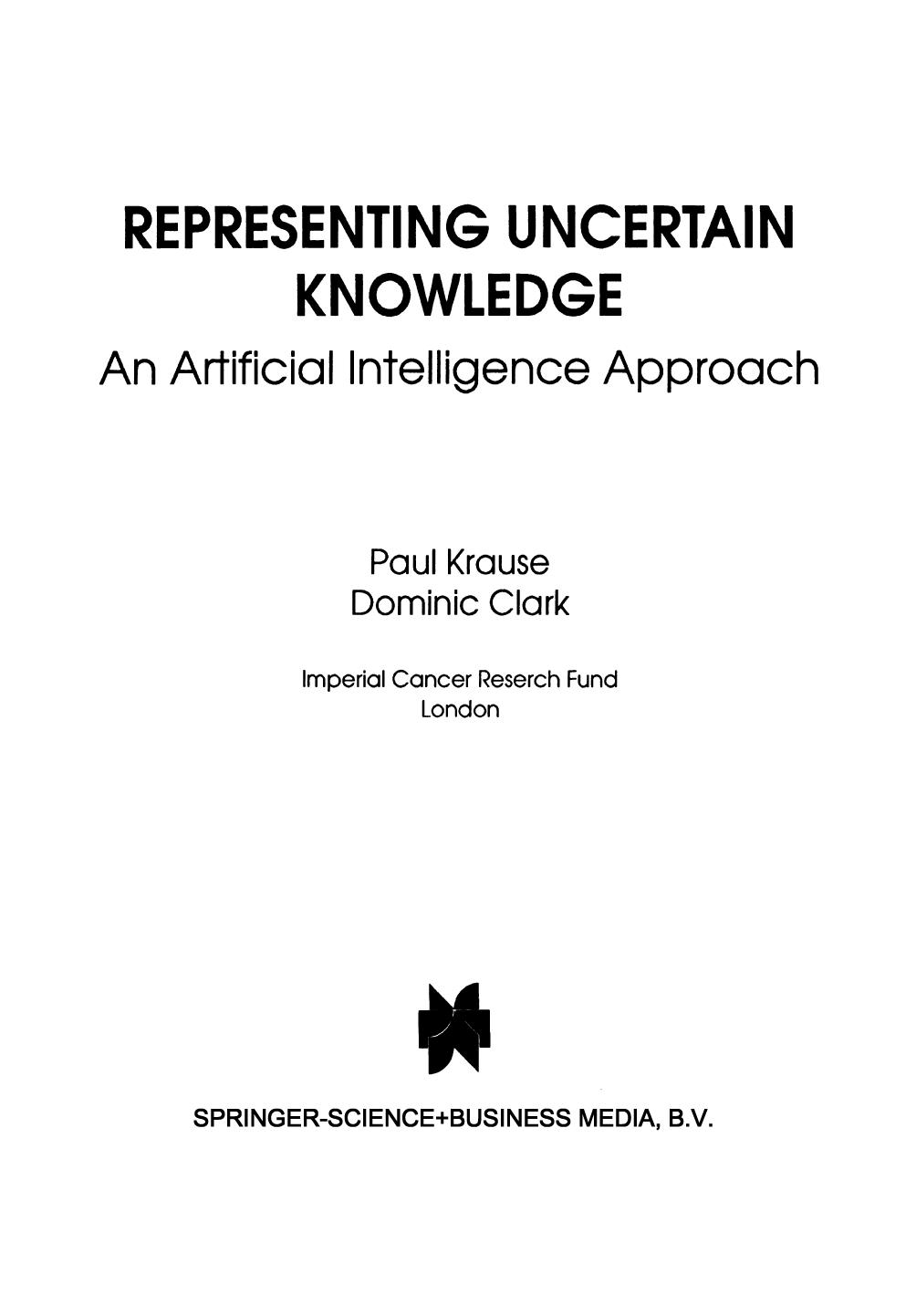 Representing Uncertain Knowledge: An Artificial Intelligence Approach by Paul Krause Dominic Clark (auth.)