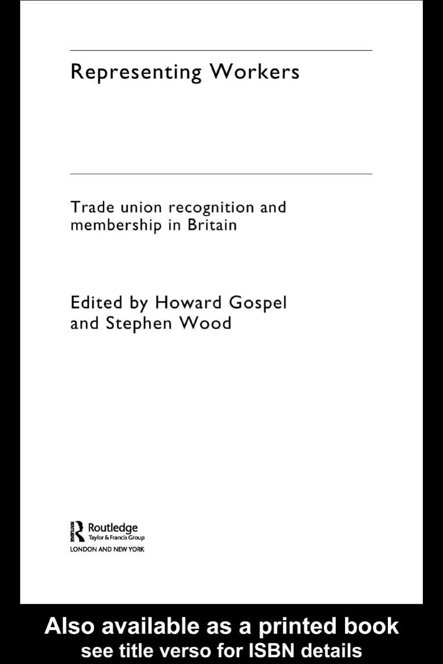 Representing Workers: Trade Union Recognition and Membership in Britain (Future of Trade Unions in Modern Britain) by Howard Gospel