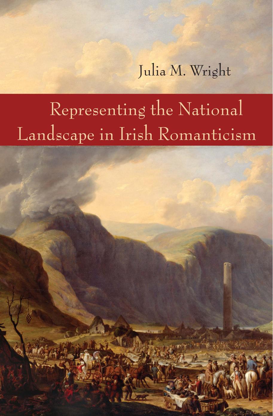 Representing the National Landscape in Irish Romanticism by Julia M. Wright
