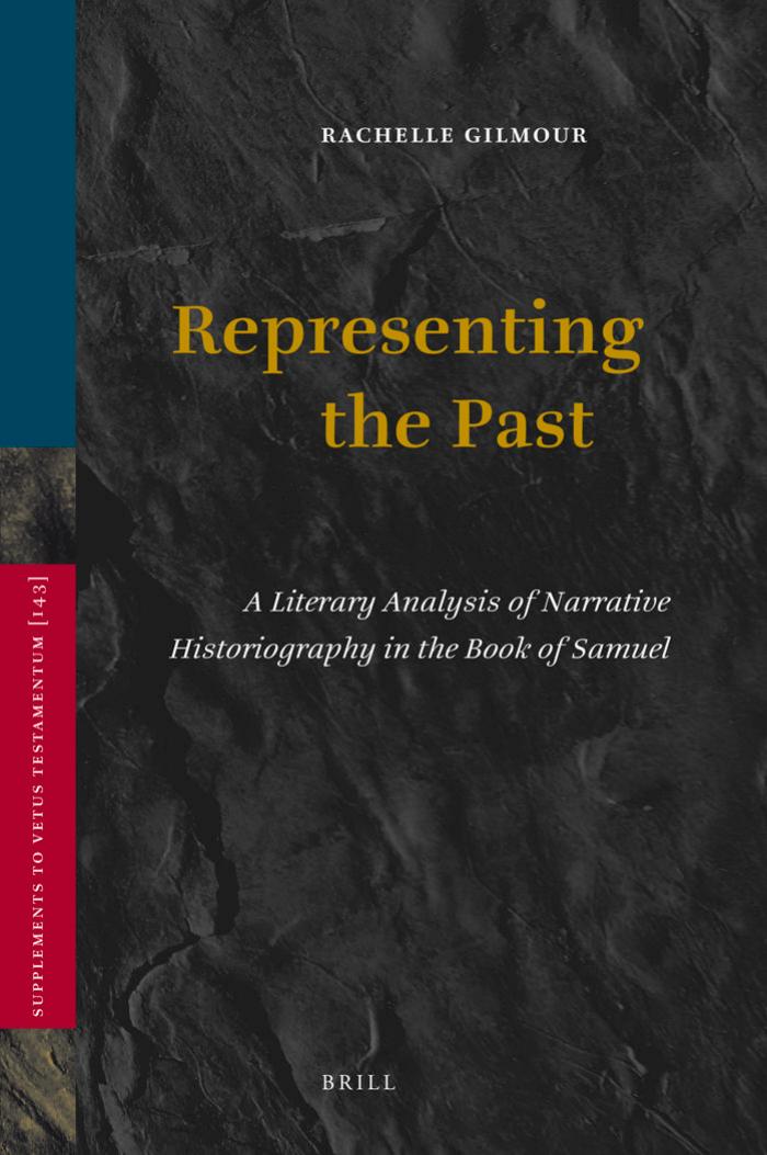 Representing the Past: A Literary Analysis of Narrative Historiography in the Book of Samuel (Supplements to Vetus Testamentum) by Rachelle Gilmour
