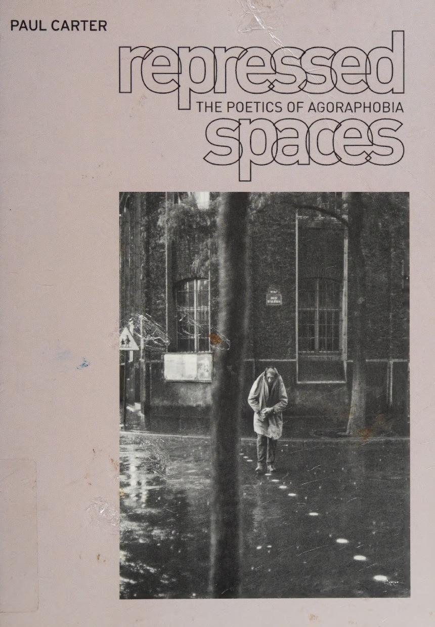 Repressed spaces : the poetics of agoraphobia by Paul Carter