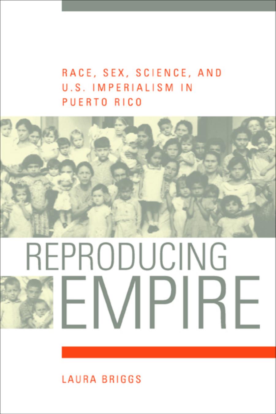 Reproducing Empire Race, Sex, Science, and U.S. Imperialism in Puerto Rico by Unknown
