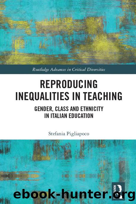 Reproducing Inequalities in Teaching; Gender, Class and Ethnicity in Italian Education by Stefania Pigliapoco