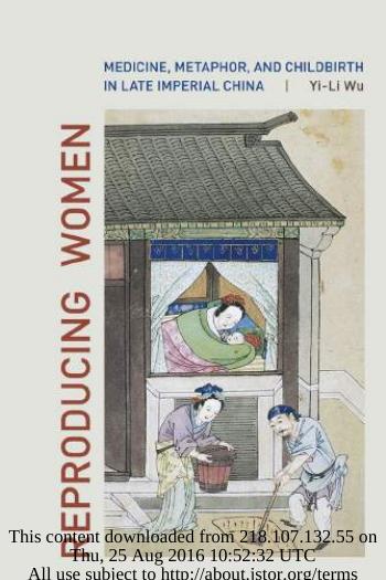 Reproducing Women: Medicine, Metaphor, and Childbirth in Late Imperial China by Yi-Li Wu
