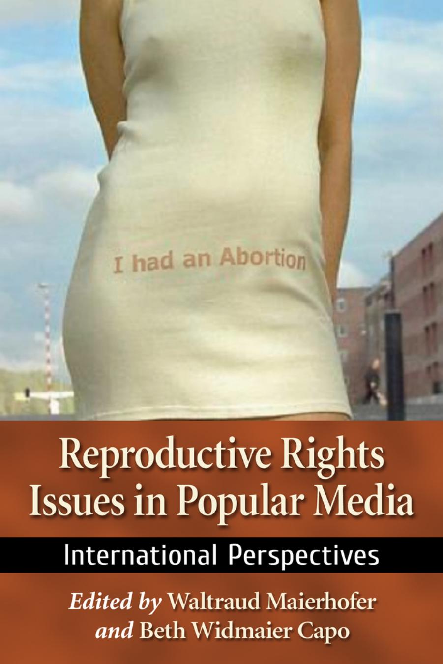 Reproductive Rights Issues in Popular Media: International Perspectives by Waltraud Maierhofer Beth Widmaier Capo (eds.)