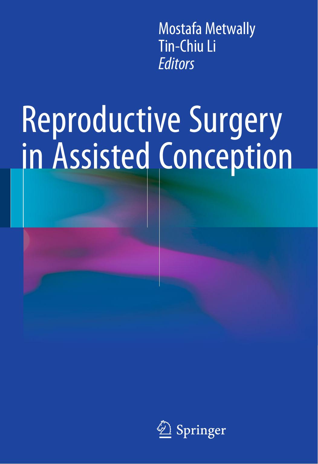 Reproductive Surgery in Assisted Conception by Mostafa Metwally Tin-Chiu Li (eds.)