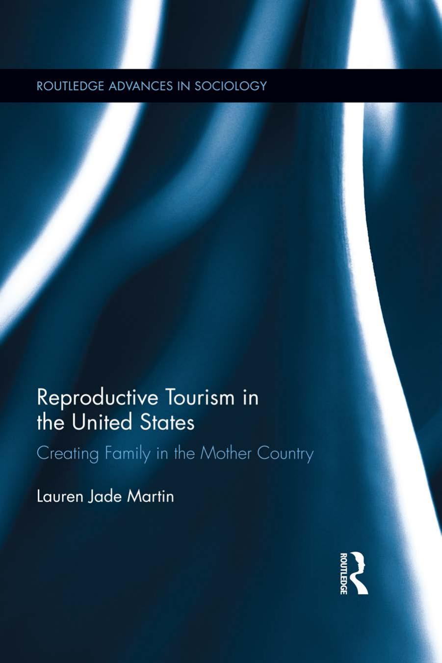 Reproductive Tourism in the United States : Creating Family in the Mother Country by Lauren Jade Martin