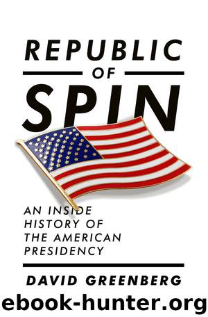 Republic of Spin: An Inside History of the American Presidency by David Greenberg